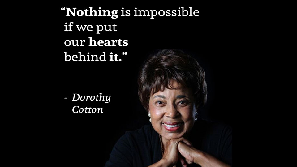 Image of Dorothy Cotton smiling, with a quote from her that says, Nothing is impossible if we put our hears behind it.